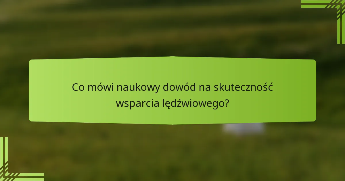 Co mówi naukowy dowód na skuteczność wsparcia lędźwiowego?