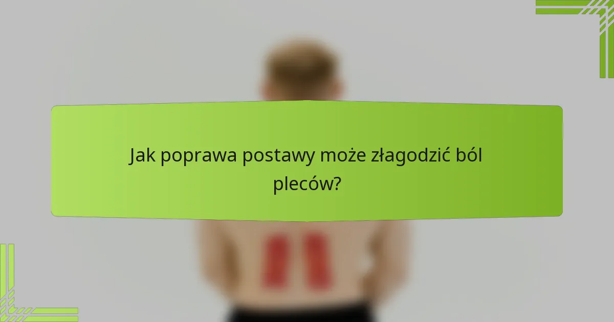 Jak poprawa postawy może złagodzić ból pleców?