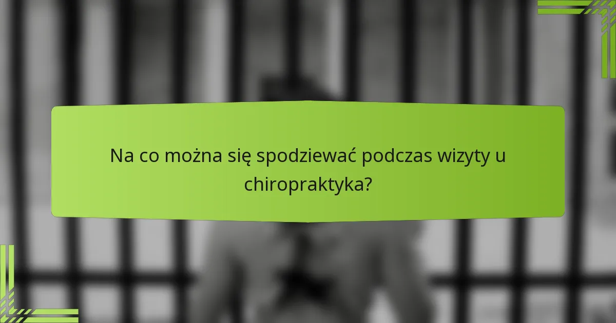 Na co można się spodziewać podczas wizyty u chiropraktyka?